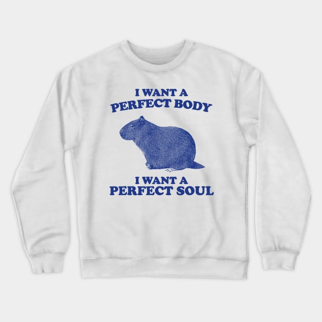 I Want A Perfect Body I Want A Perfect Soul, Funny Capybara Meme, Capybara Crewneck Sweatshirt by Drawings Star